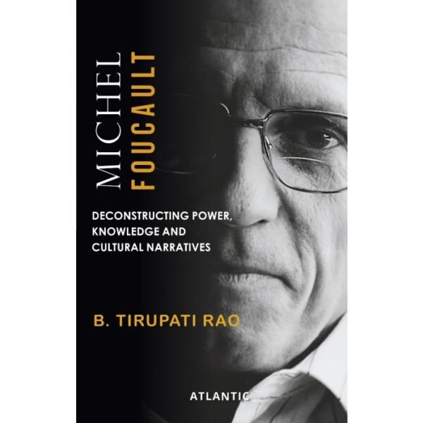 Michel Foucault: Deconstructing Power, Knowledge and Cultural Narrative (Hardcover-2024)