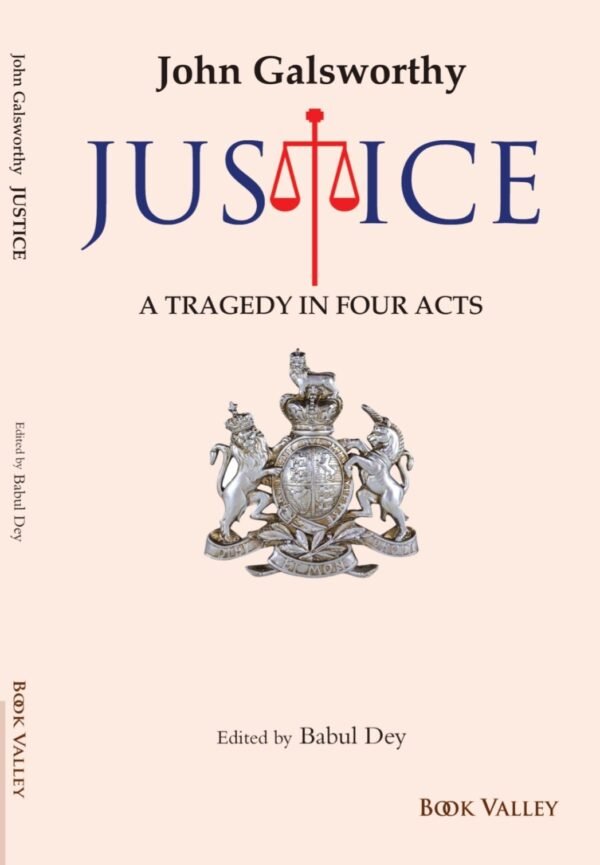 Justice: A Tragedy in Four Acts by John Galsworthy, Book Valley Edition 