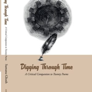Digging Through Time, A Critical Companion to Twenty Poems ( Sumana Ghosh )
